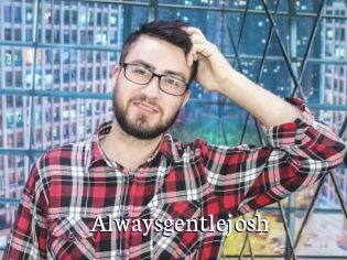 Alwaysgentlejosh