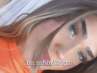 Im_mishellbigass